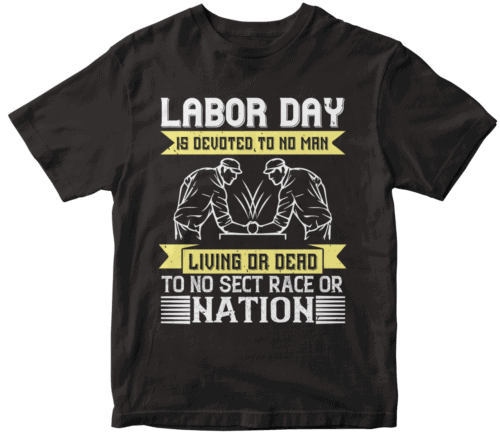 Labor Day is devoted to no man, living or dead, to no sect, race or nation