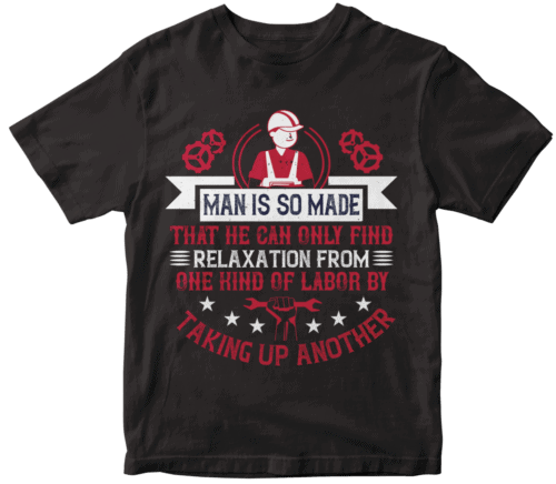 3.Man is so made that he can only find relaxation from one kind of labor by taking up another