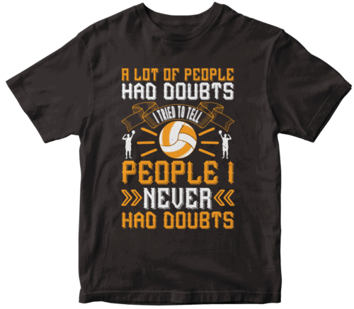 A lot of people had doubts. I tried to tell people I never had doubts-0