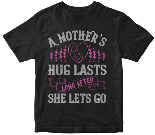 A mother’s hug lasts long after she lets go