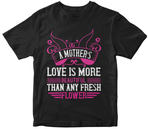 A mother’s love is more beautiful than any fresh flower
