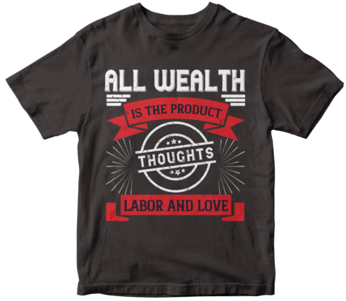 All wealth is the product of thoughts, labor, and love-0