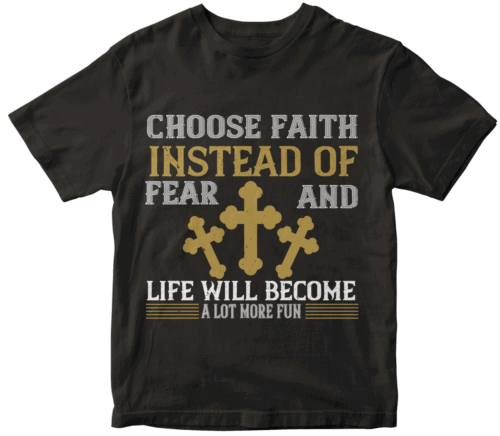 Choose faith instead of fear and life will become a lot more fun