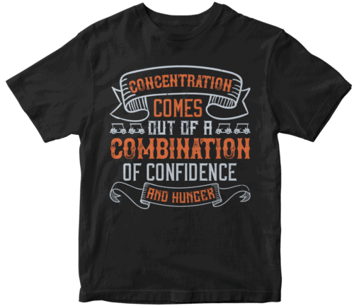 Concentration comes out of a combination of confidence and hunger