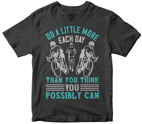 Do a little more each day than you think you possibly can