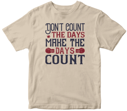 Don’t count the days, make the days count