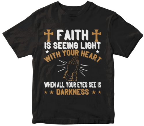 Faith is seeing light with your heart when all your eyes see is darkness