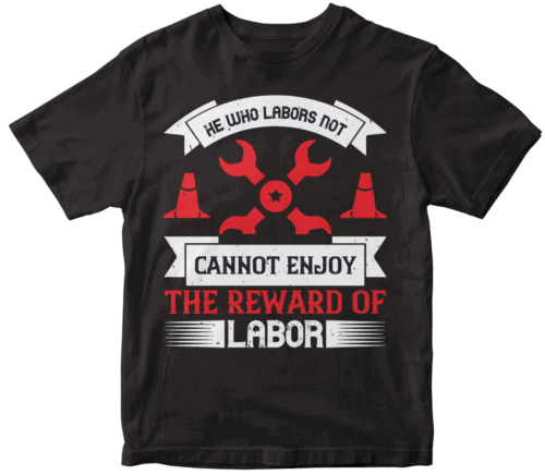 He who labors not, cannot enjoy the reward of labor