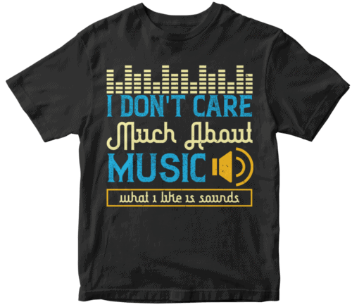 I don't care much about music. What I like is sounds
