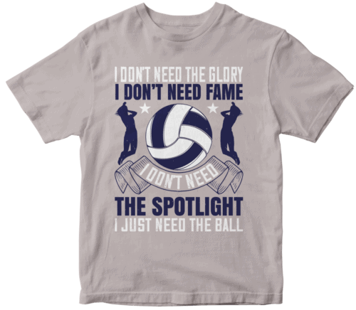 I don’t need the glory. I don’t need fame. I don’t need the spotlight. I just need the ball-0