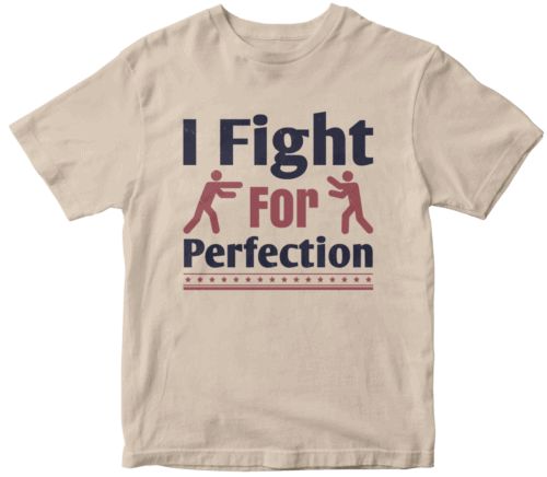 I fight for perfection