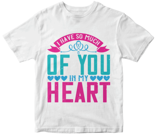 I have so much of you in my heart
