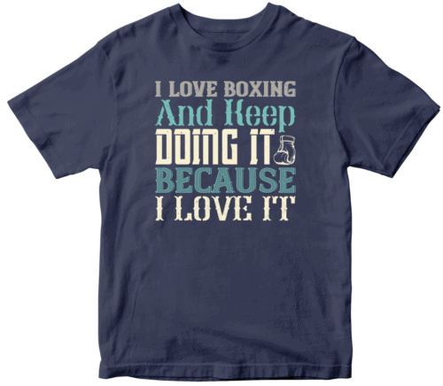 I love boxing and keep doing it because I love it