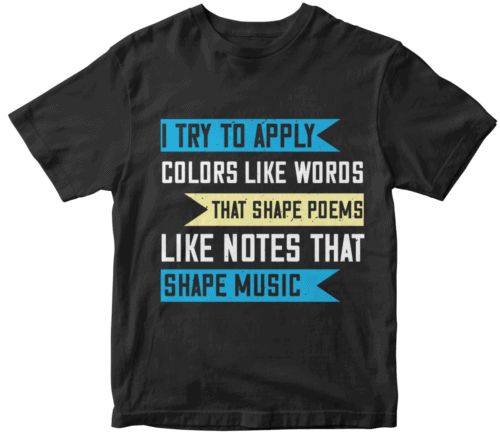 I try to apply colors like words that shape poems, like notes that shape music