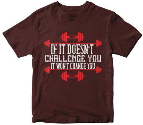 If it doesn’t challenge you, it won’t change you