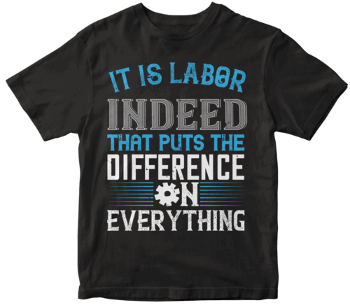 It is labor indeed that puts the difference on everything-0