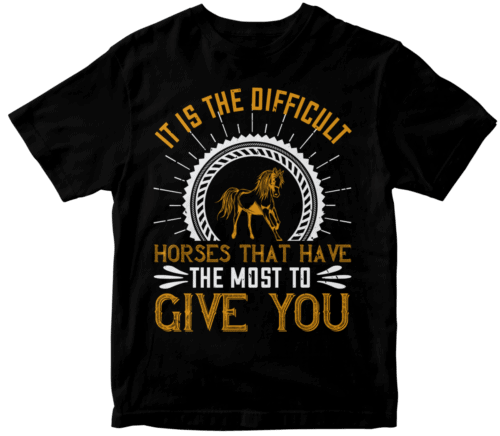 It is the difficult horses that have the most to give you