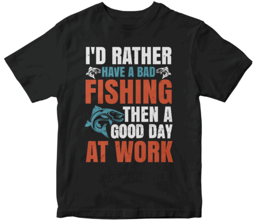 I’d rather have a bad fishing then a good day at work