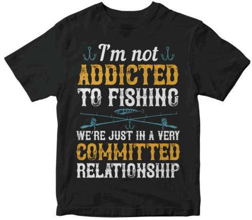 I’m not ADDICTED TO FISHING