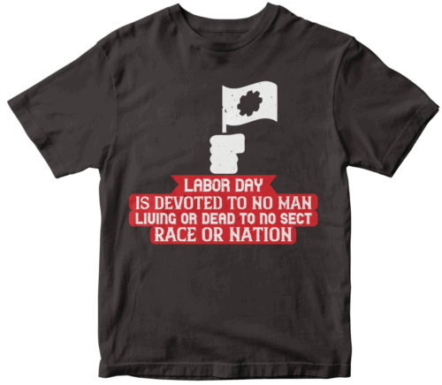 Labor Day is devoted to no man, living or dead, to no sect, race or nation-0