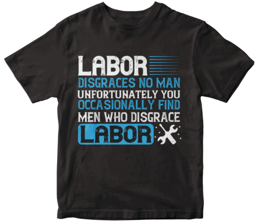 Labor disgraces no man; unfortunately, you occasionally find men who disgrace labor