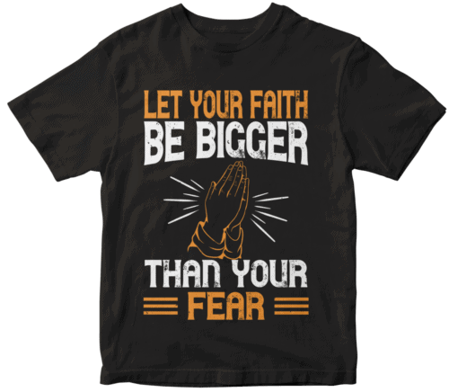 Let your faith be bigger than your fear