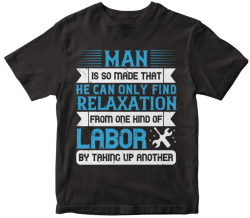 Man is so made that he can only find relaxation from one kind of labor by taking up another-0