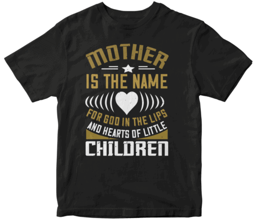 Mother is the name for God in the lips and hearts of little children