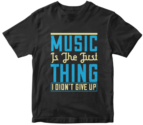 Music is the first thing I didn't give up