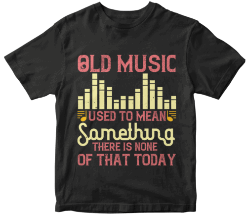 Old music used to mean something. There is none of that today