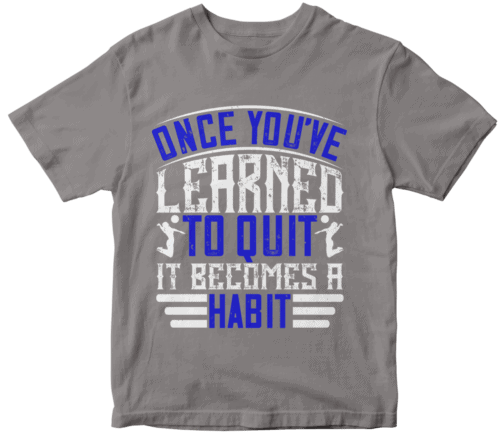 Once you’ve learned to quit, it becomes a habit-0