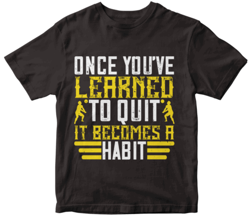 Once you’ve learned to quit, it becomes a habit 02-0