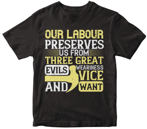 Our labour preserves us from three great evils — weariness, vice, and want