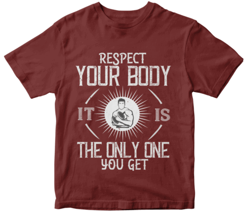 Respect your body. It’s the only one you get