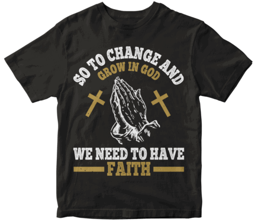 So to change and grow in God, we need to have faith