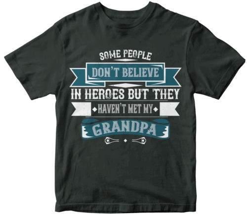 Some people don’t believe in HEROES but they haven’t met my Grandpa-02