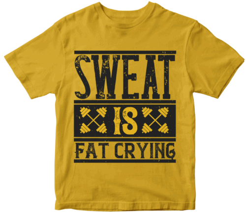 Sweat is Fat Crying