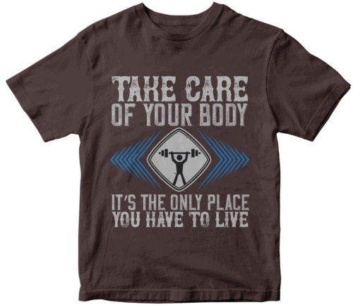 Take care of your body. It’s the only place you have to live