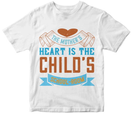 The mother’s heart is the child’s school-room