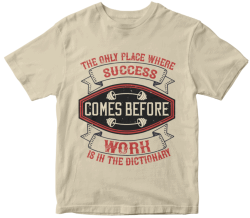 The only place where success comes before work is in the dictionary
