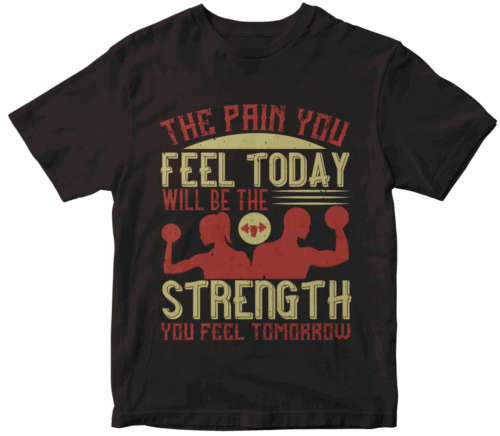 The pain you feel today, will be the strength you feel tomorrow