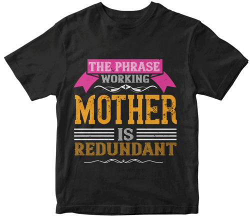 The phrase ’working mother’ is redundant
