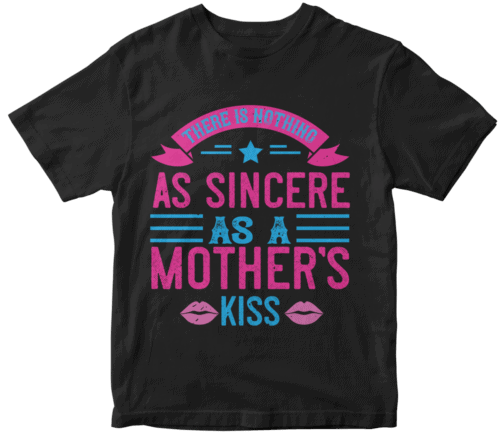 There is nothing as sincere as a mother’s kiss