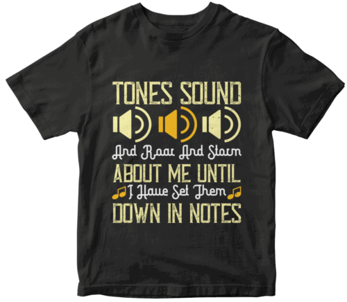 Tones sound, and roar and storm about me until I have set them down in notes