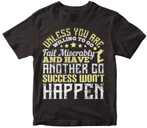 Unless you are willing to go, fail miserably, and have another go, success won’t happen-0