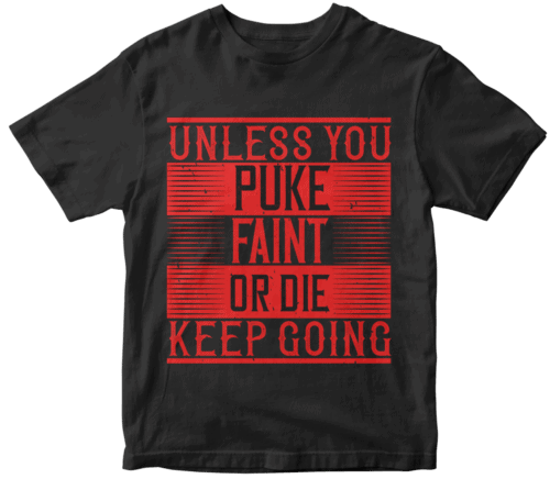 Unless you puke, faint, or die, keep going
