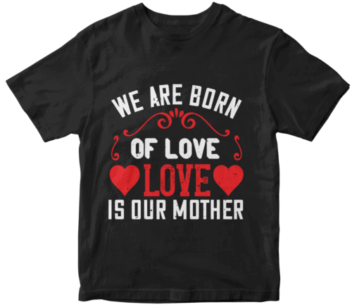 We are born of love love is our mother