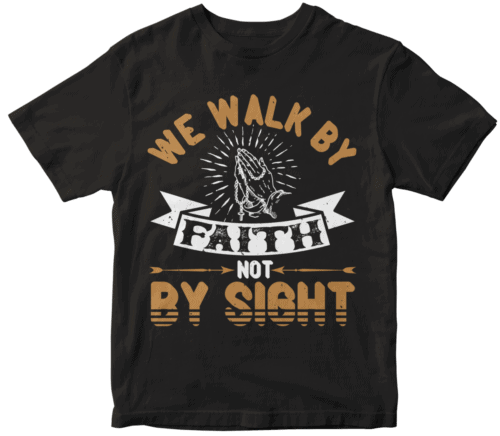 We walk by faith, not by sight