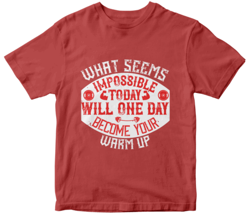 What seems impossible today will one day become your warm-up
