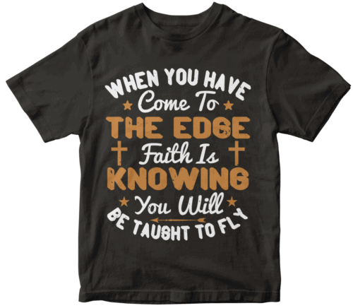 When you have come to the edge, faith is knowing you will be taught to fly